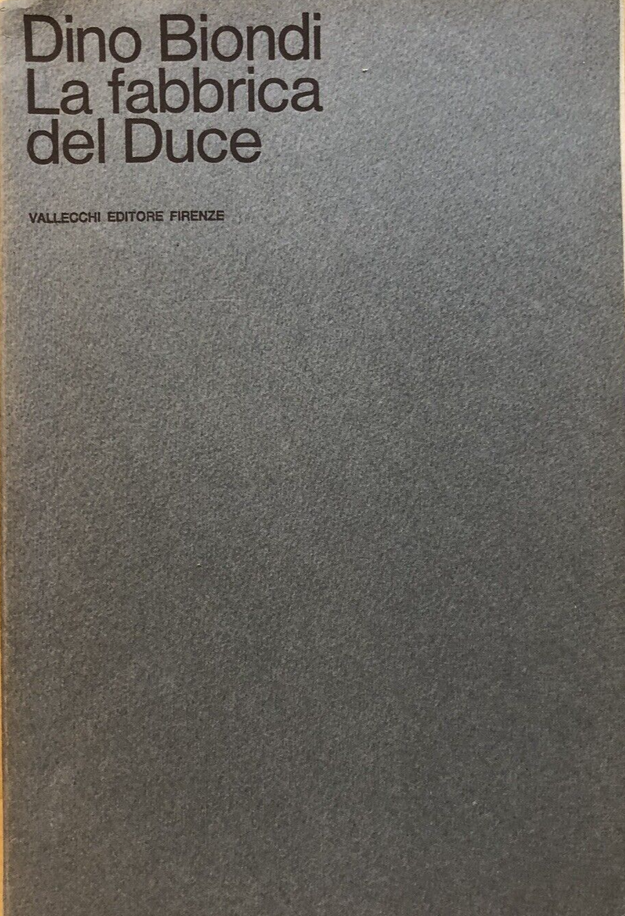 La fabbrica del Duce, Dino Biondi. Vallecchi editore 1967