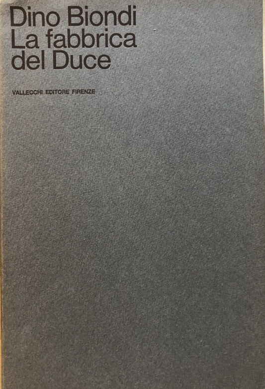 La fabbrica del Duce, Dino Biondi. Vallecchi editore 1967