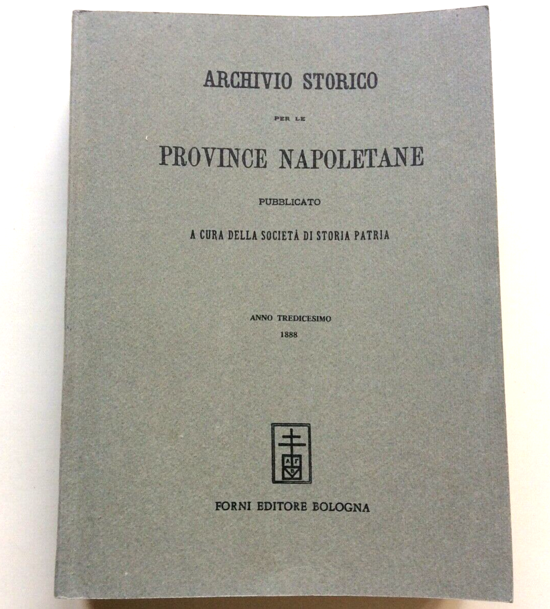ARCHIVIO STORICO PER LE PROVINCE NAPOLETANE, ANNO TREDICESIMO, FORNI ristampa