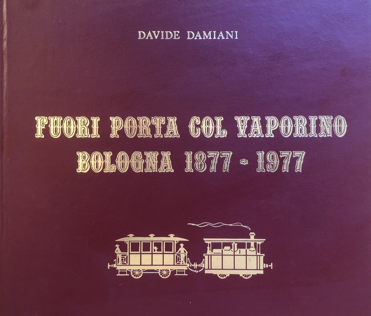 Fuori porta col vaporino Bologna 1877-1977 Davide Damiani