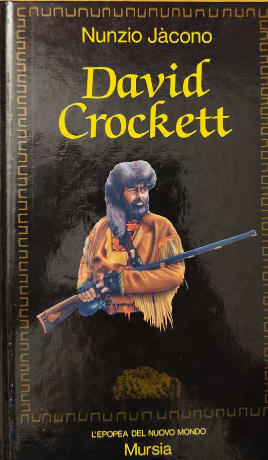 David Crockett - Nunzio Jacono, L'epopea del nuovo mondo, Mursia 1988