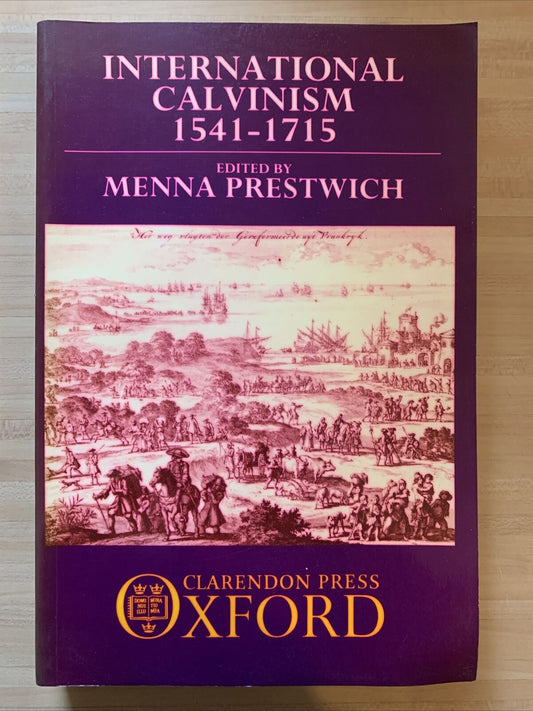 International Calvinism 1541-1715. Menna Prestwich, Clarendon Press Oxford 1986