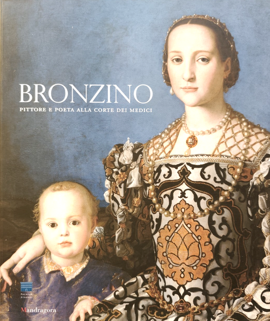 Bronzino pittore e poeta alla corte dei medici, Mandragora ed. 2010 Falciani