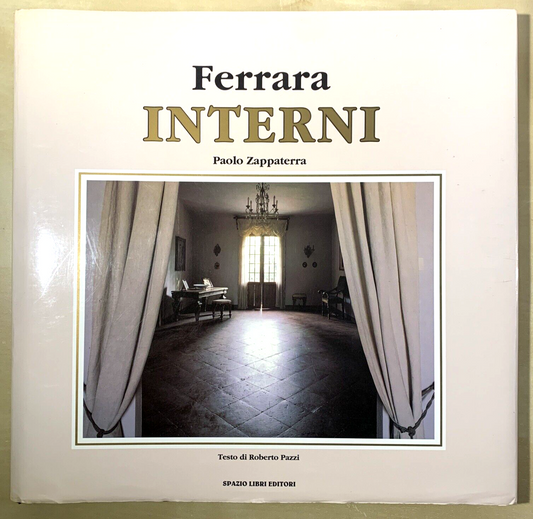 FERRARA INTERNI - Paolo Zappaterra, Roberto Pazzi, spazio libri editori 1990 #