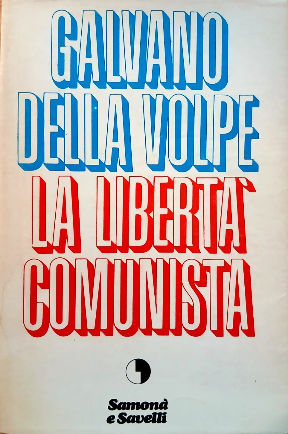 La libertà comunista - Galvano della Volpe - Samonà e Savelli 1969