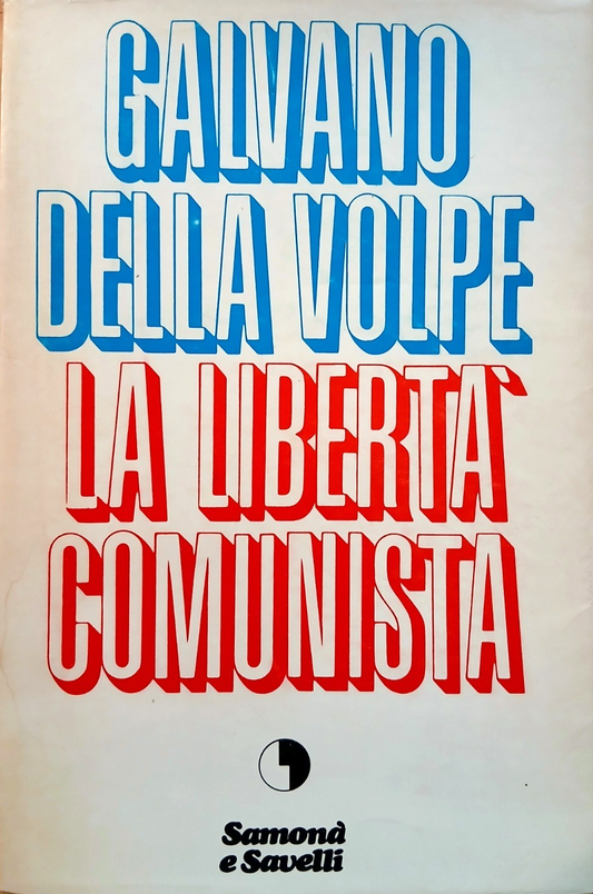 La libertà comunista - Galvano della Volpe - Samonà e Savelli 1969