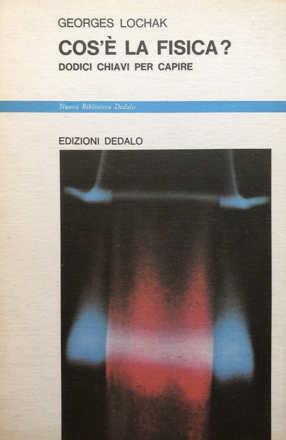 Cos'è la fisica  - Georges Lochak, edizioni Dedalo 1983