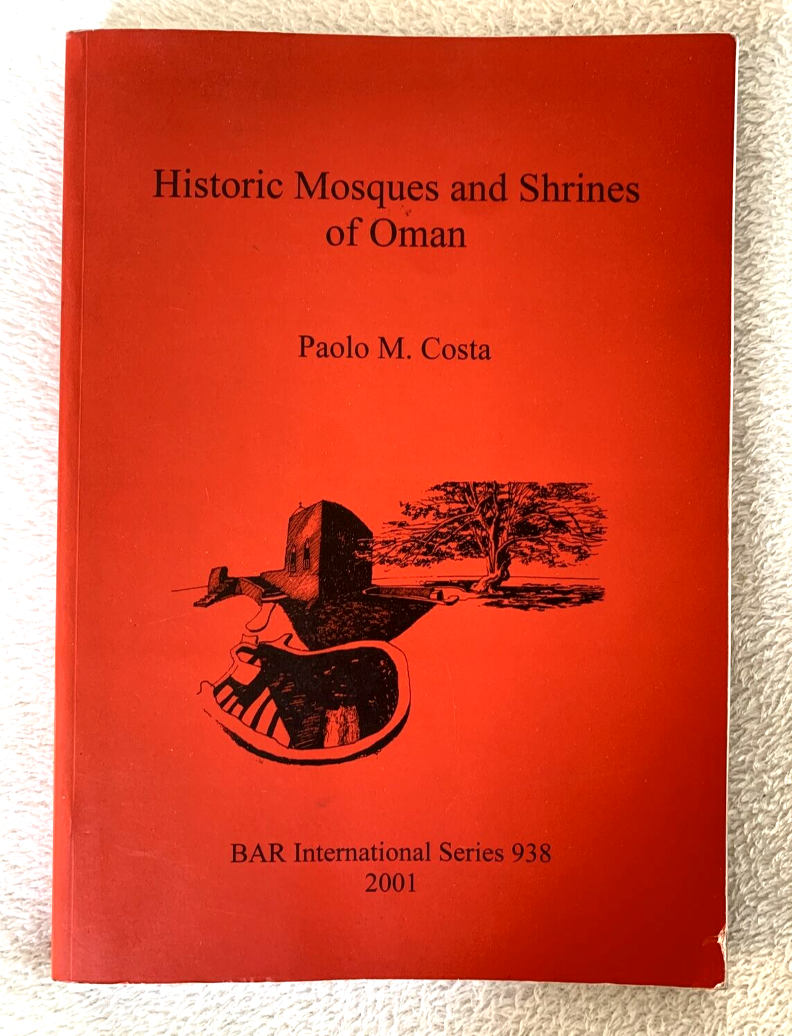 HISTORIC MOSQUES AND SHRINES OF OMAN. PAOLO M. COSTA 2001