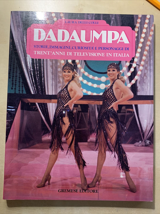 DADADUMPA - trent'anni di televisione in Italia. Laura Delli Colli. Gremese #