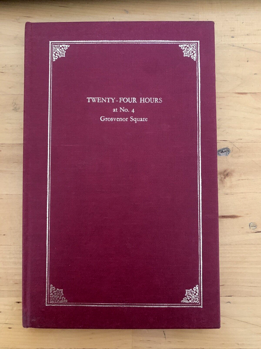Twenty-Four Hours at No. 4 Grosvenor square - by a Diplomat 1978