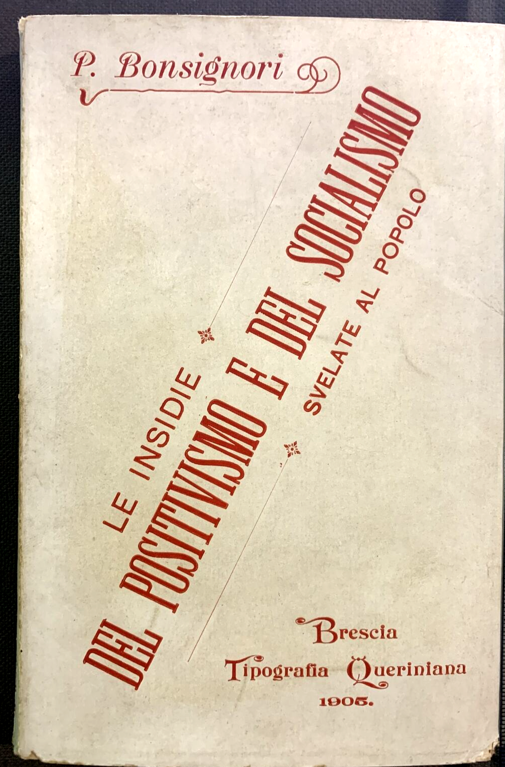 LE INSIDIE DEL POSITIVISMO E DEL SOCIALISMO svelate al popolo. Bonsignori 1905 #