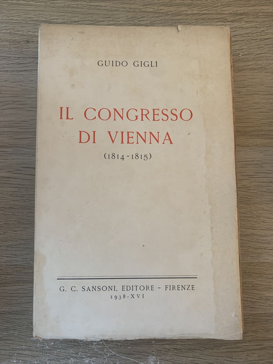 IL CONGRESSO DI VIENNA 1814 - 1815. GUIDO GIGLI. SANSONI 1938