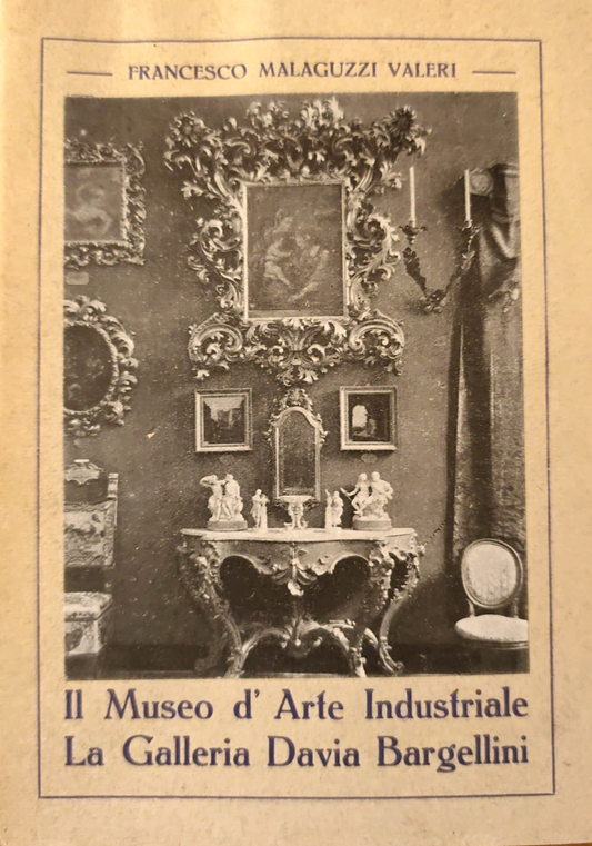 il museo d'arte industriale galleria Davia Bargellini F. Malaguzzi Valeri 1928