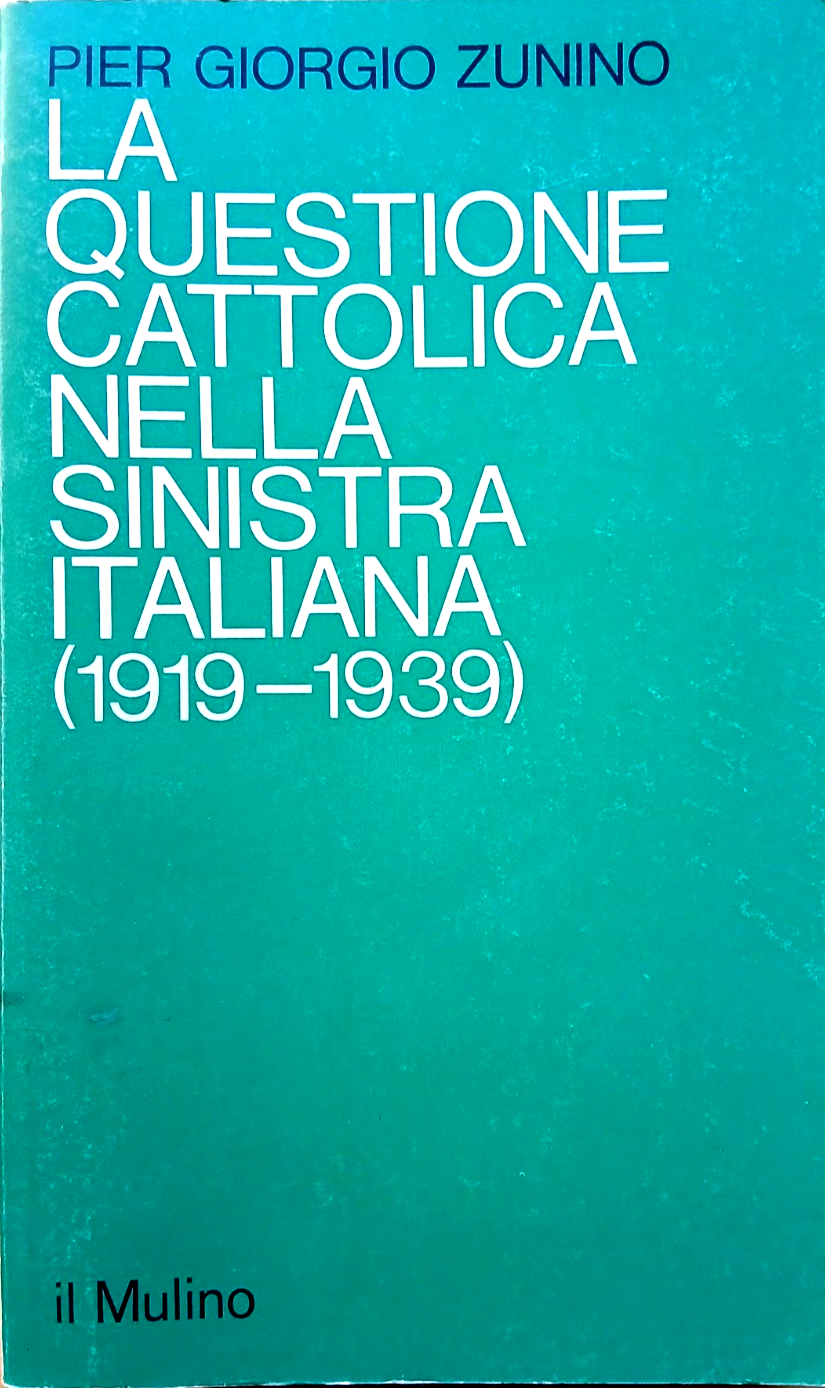 La questione cattolica nella sinistra Italiana 1919-1939, P. Giorgio Zunino 1977
