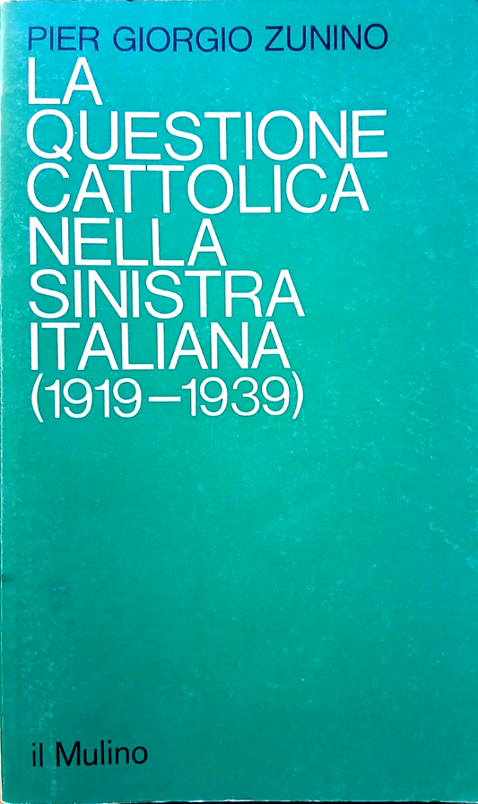 La questione cattolica nella sinistra Italiana 1919-1939, P. Giorgio Zunino 1977