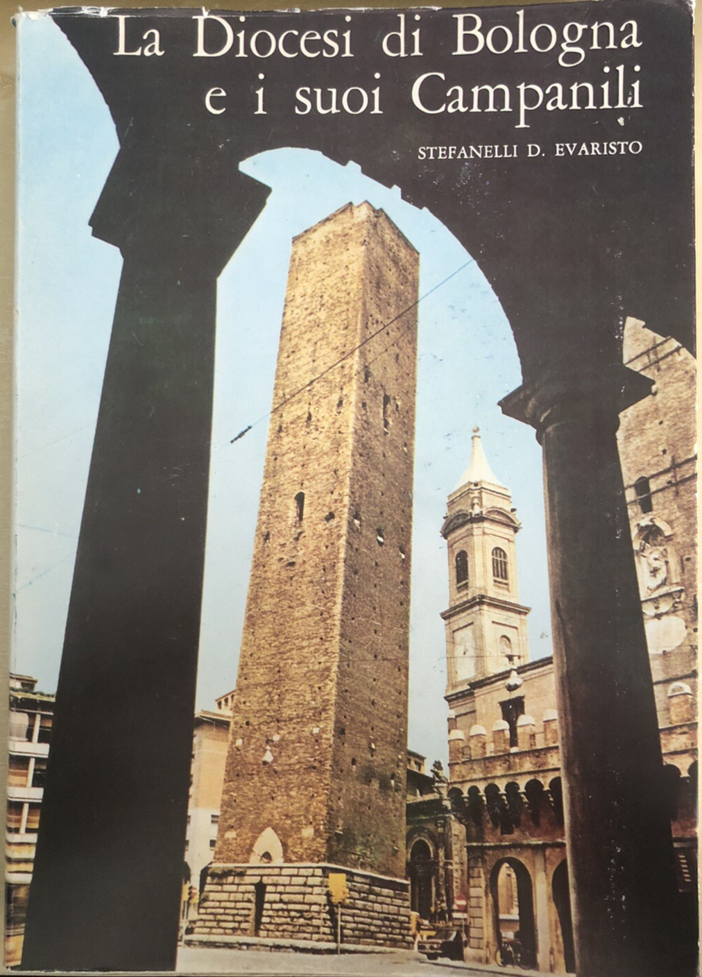 La Diocesi di Bologna e i suoi Campanili, Stefanelli Evaristo 1975