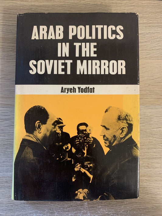 ARAB POLITICS IN THE SOVIET MIRROR Aryeh Yodfat, 1973