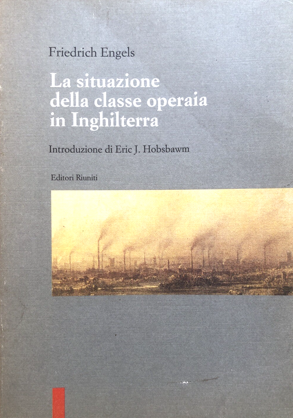 La situazione della classe operaia in Inghilterra, Friedrich Engels. Editori Riu