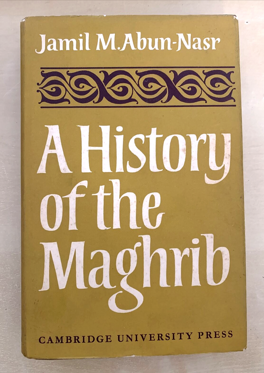 A HISTORY OF THE MAGHRIB - Jamil M. Abun - Nasr. Cambridge University Press 1971