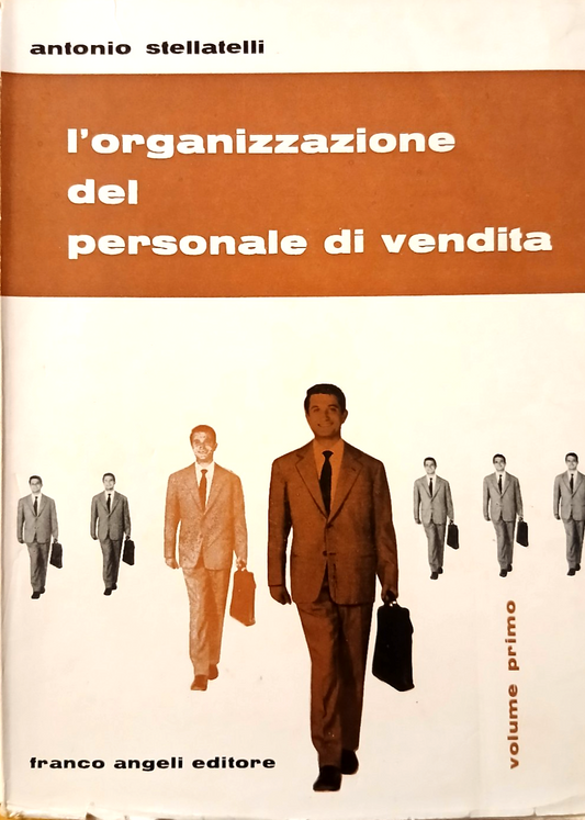 L'organizzazione del personale di vendita, Antonio Stellati - Franco Angeli 1958