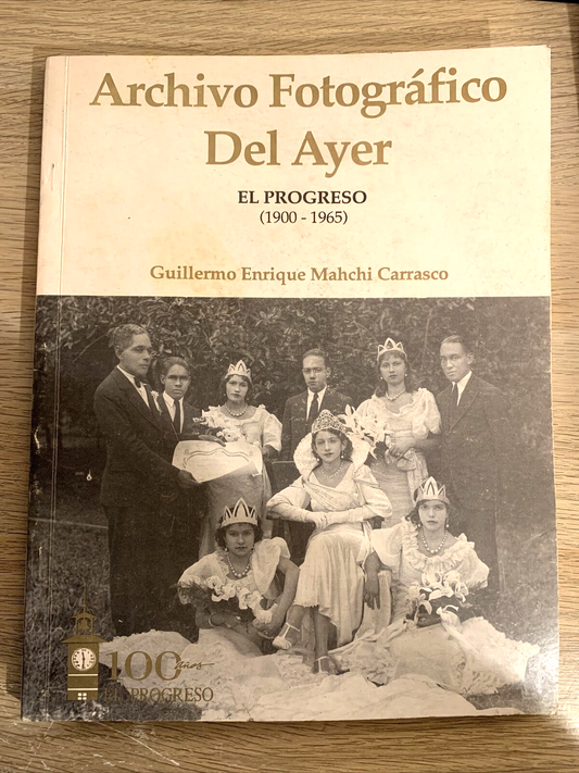 Archivio fotográfico del Ayer - el progreso 1900 - 1965 Guillermo Enrique Mahchi