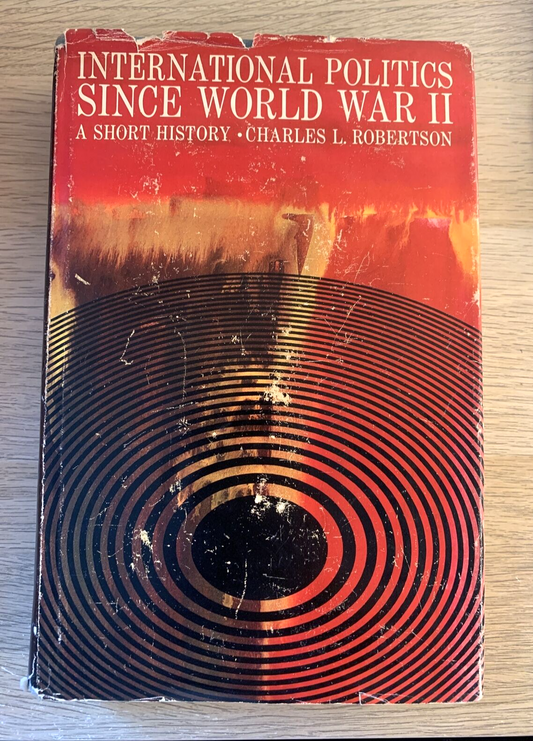 INTERNATIONAL POLITICS SINCE WORLD WAR II - a short history, C. Robertson 1966 #