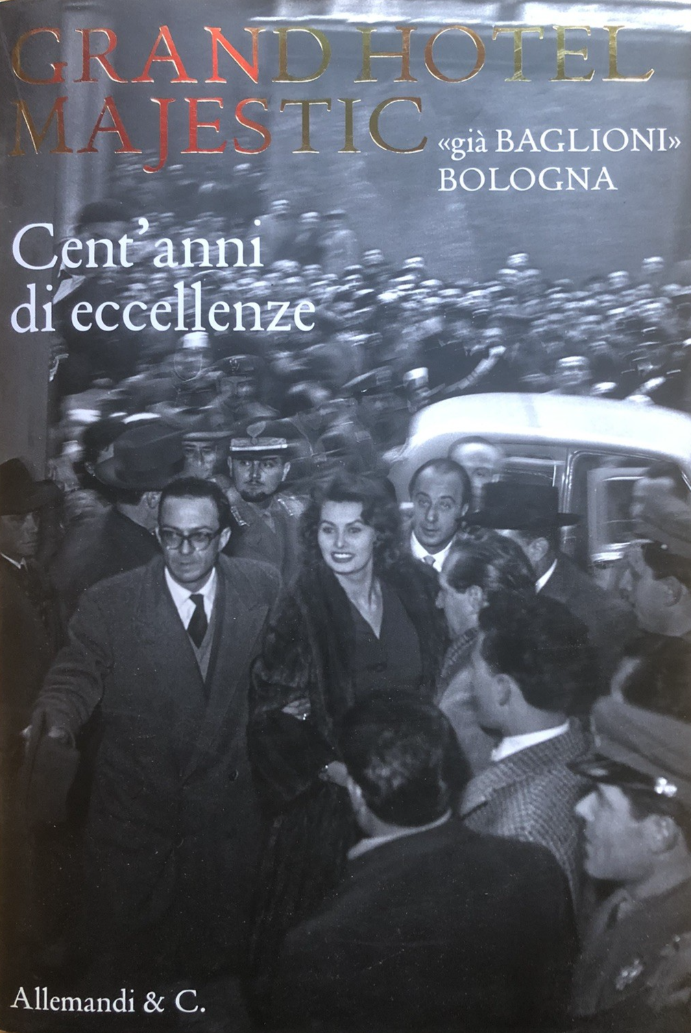 Grand hotel Majestic già Baglioni Bologna,  cent'anni di eccellenze. Allemandi