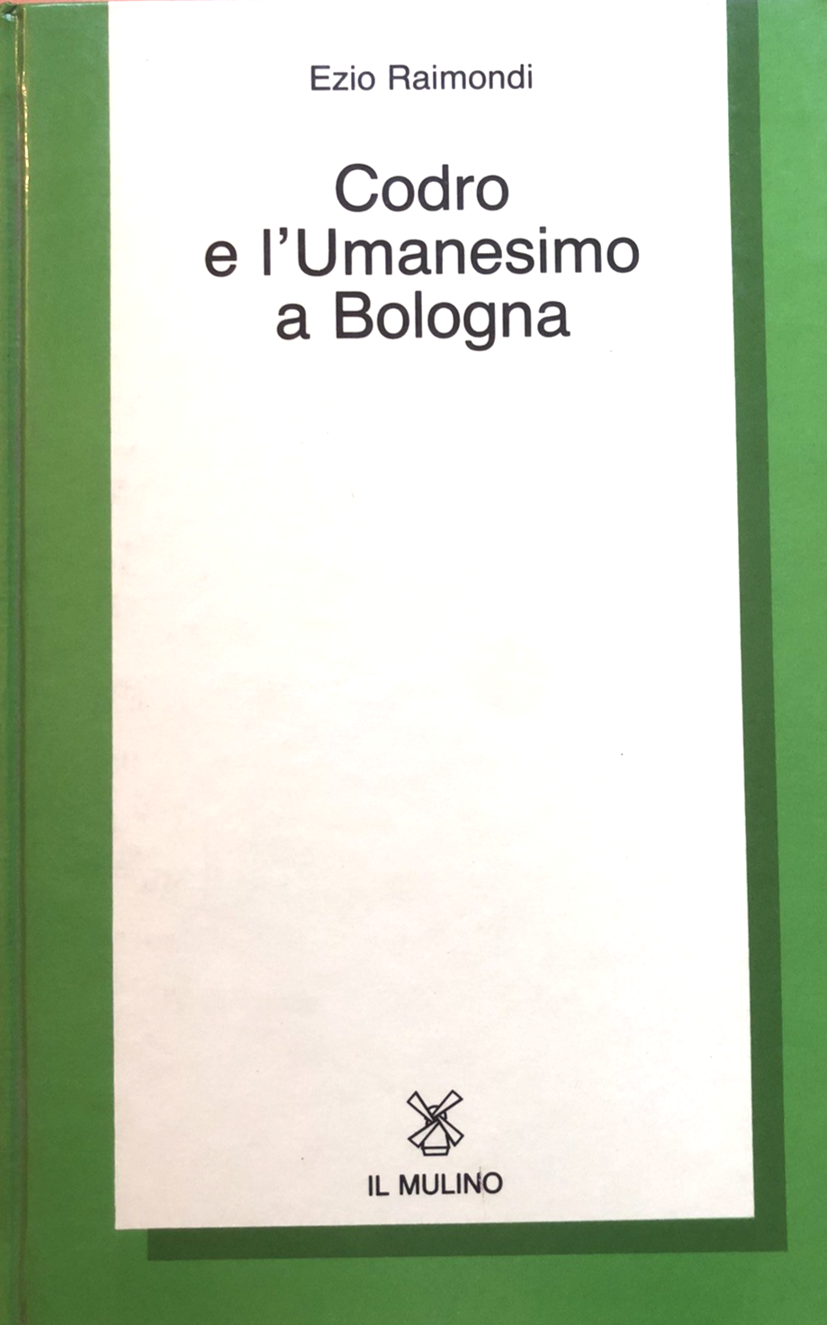 Codro e l'Umanesimo a Bologna, Ezio Raimondi - il Mulino 1987