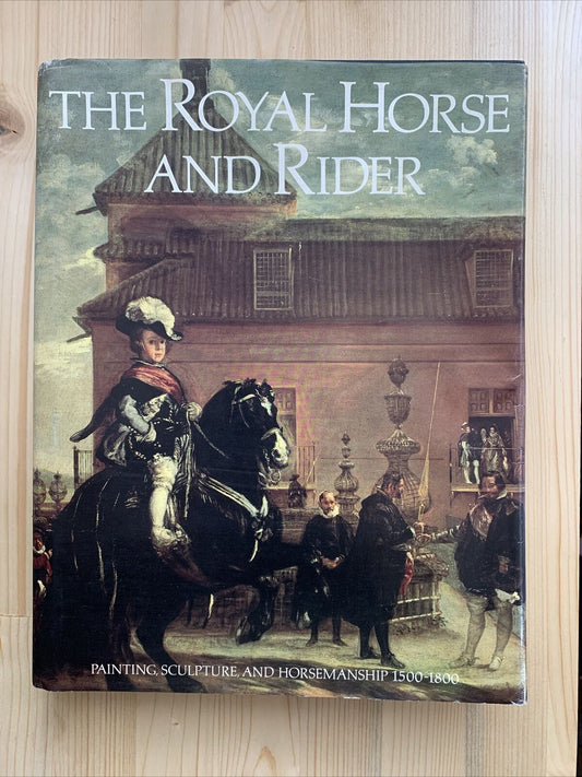 THE ROYAL HORSE AND RIDER. painting sculpture and horsemanship 1500 - 1800 #