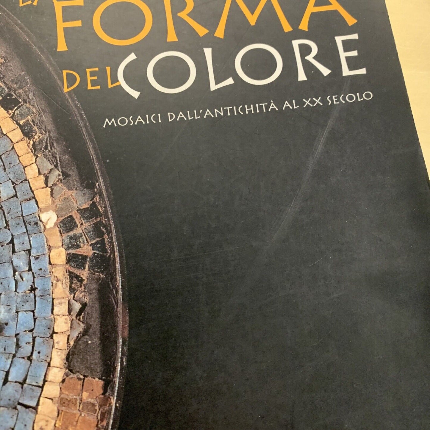 LA FORMA DEL COLORE - mosaici dall'antichità al XX secolo. Electa 1999 #