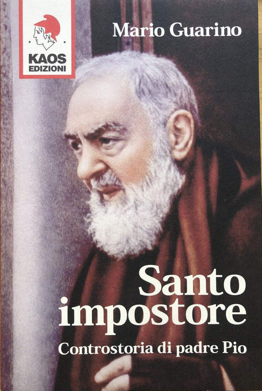 Santo Impostore  controstoria di Padre Pio- Mario Guarino, Kaos Edizioni 2003