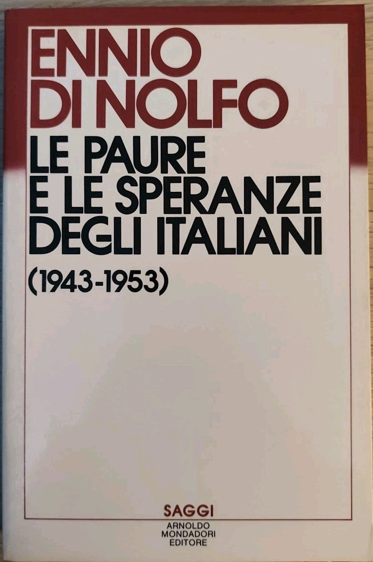 le paure e le speranze degli italiani 1943 - 53 Ennio di Nolfo - saggi Mondadori