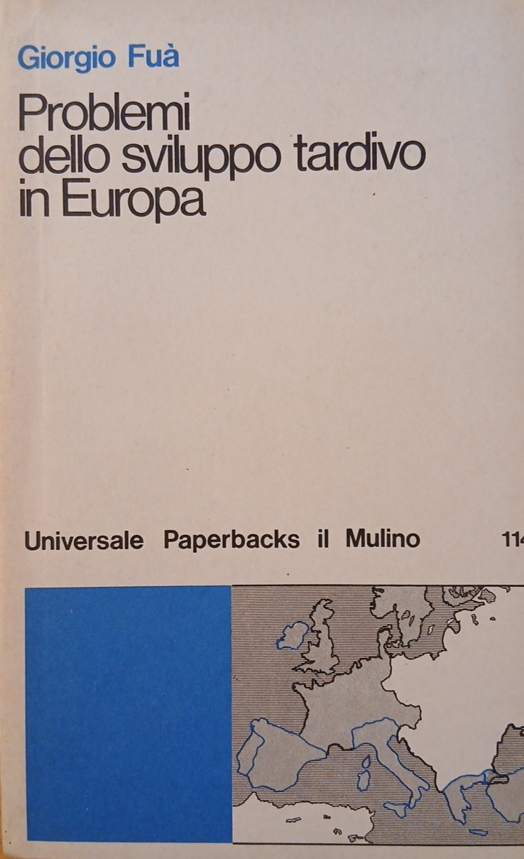 Problemi dello sviluppo tardivo in Europa - Giorgio Fuà - il Mulino 1980