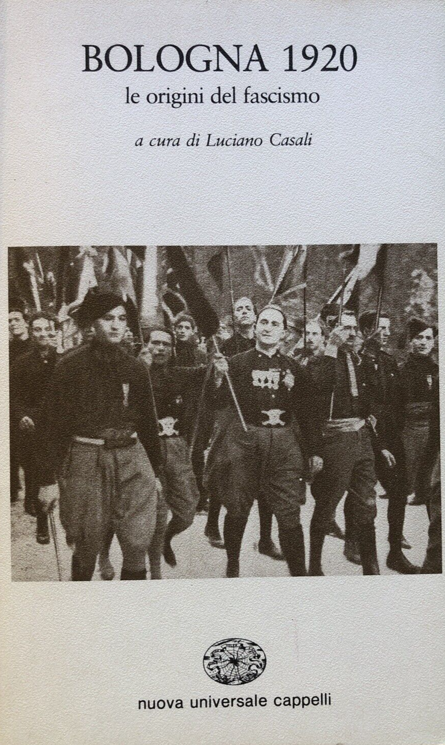 Bologna 1920 le origini del fascismo - Luciano Casali - Cappelli ed. 1982