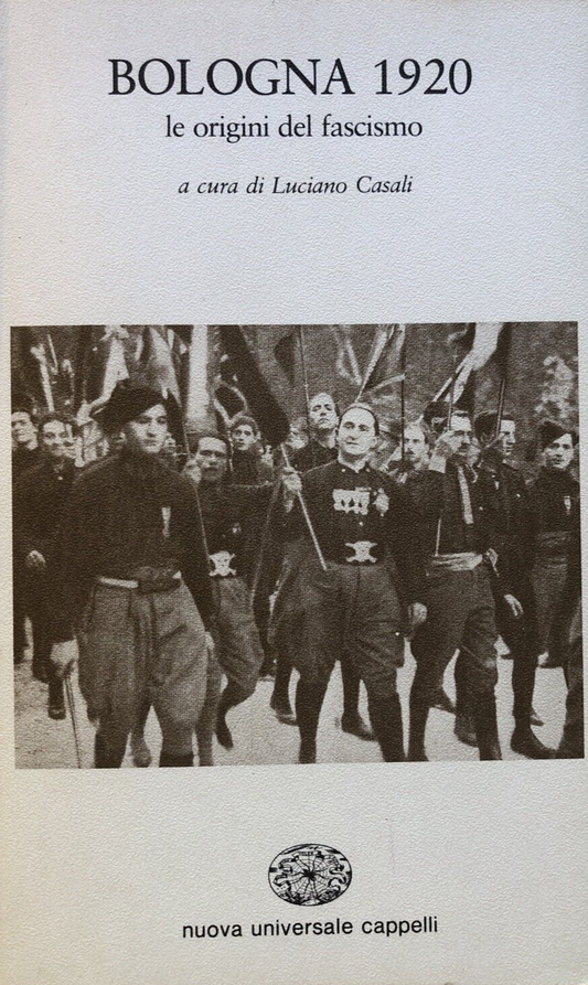 Bologna 1920 le origini del fascismo - Luciano Casali - Cappelli ed. 1982