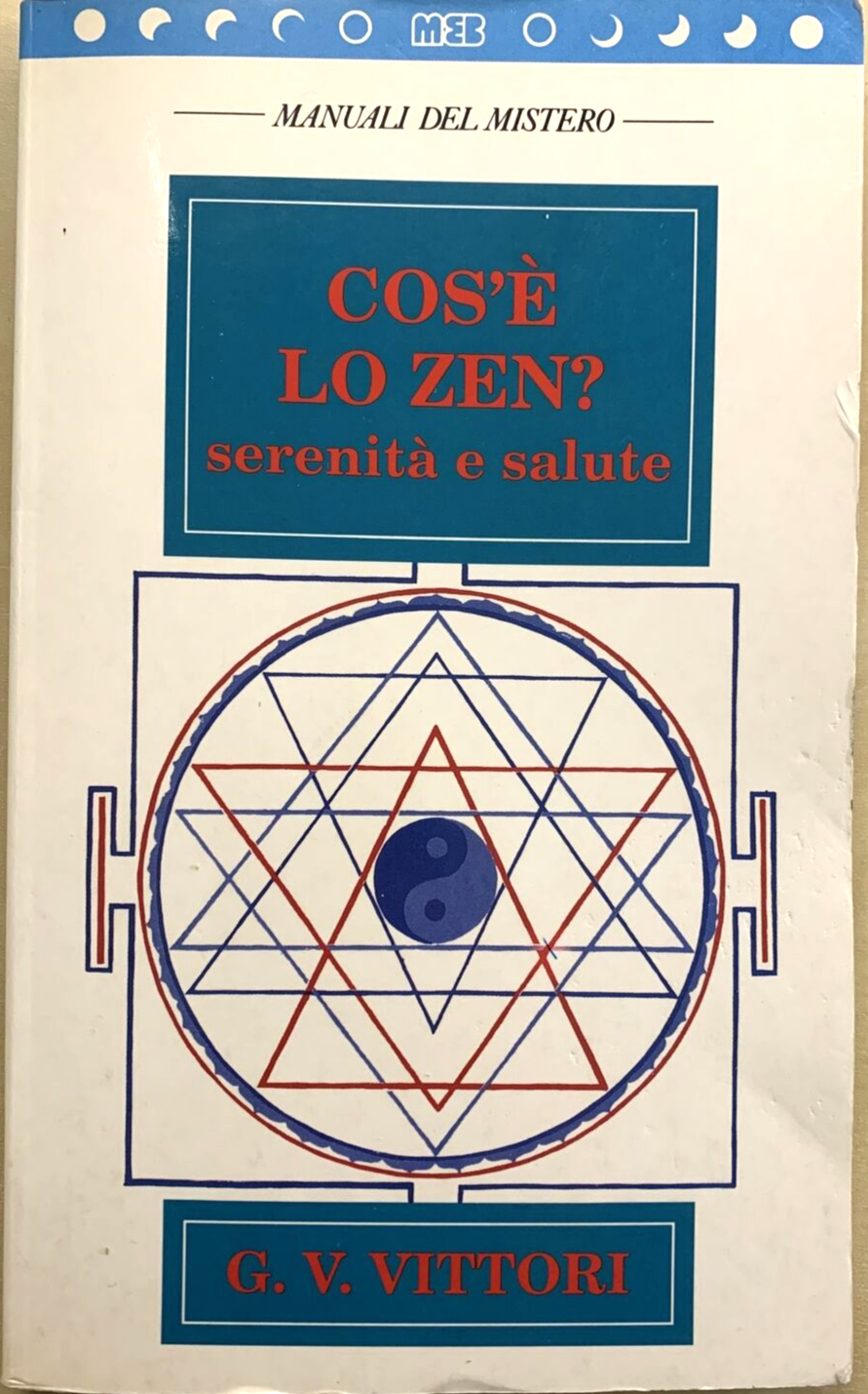 COS'É LO ZEN ? - Serenità  e salute, G. V. Vittori, Manuali del Mistero 1994 MEB