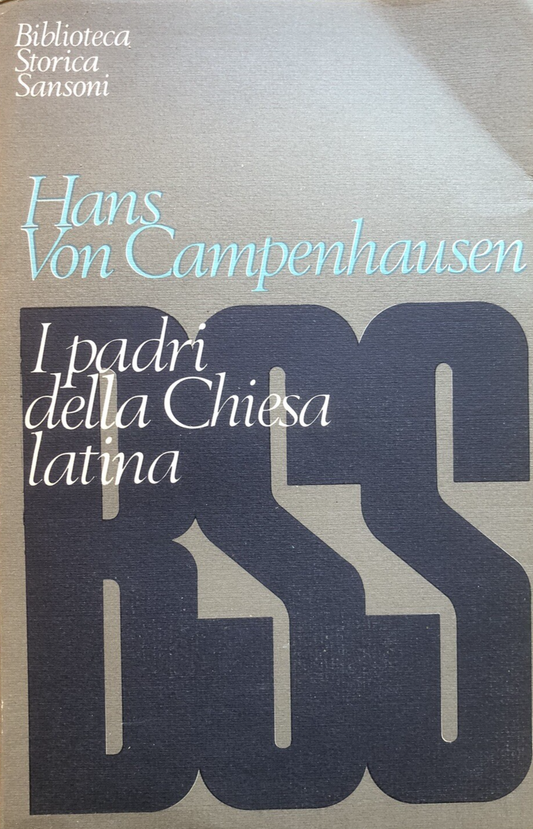I Padri della chiesa latina - Hans Von Campenhausen, Sansoni 1969