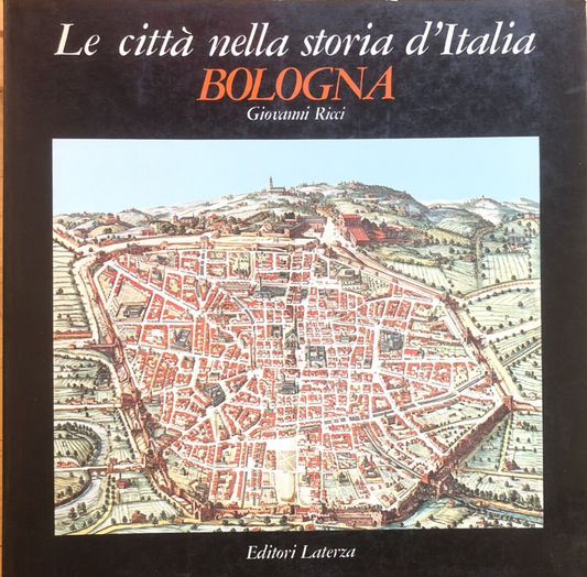 Le città nella storia d'Italia Bologna  - Giovanni Ricci. Editori Laterza 1980