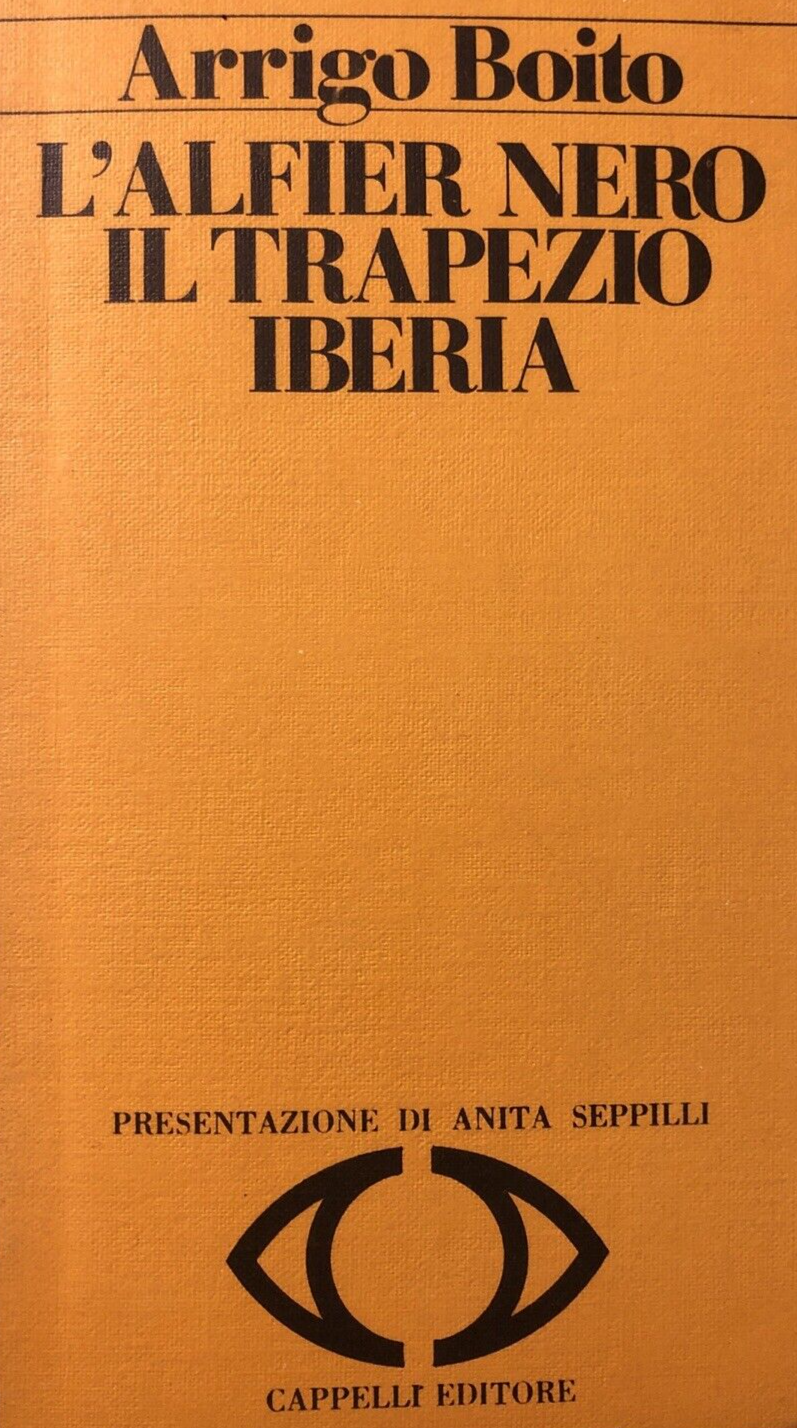 Arrigo Boito - L'Alfier Nero  il Trapezio Iberia - 1979 Cappelli Editore