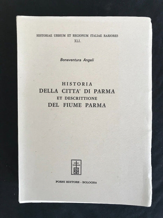 HISTORIA DELLA CITTÀ DI PARMA DESCRITTIONE DEL FIUME PARMA, Bonaventura Angeli