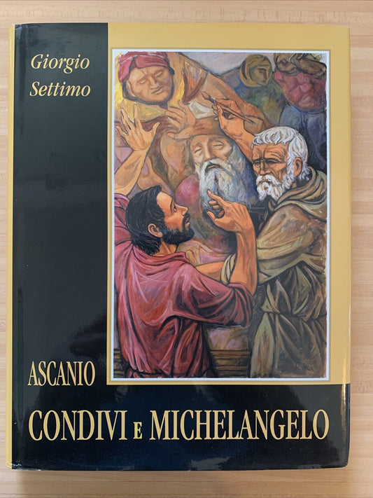 ASCANIO CONDIVI E MICHELANGELO. Giorgio Settimo 2004 #