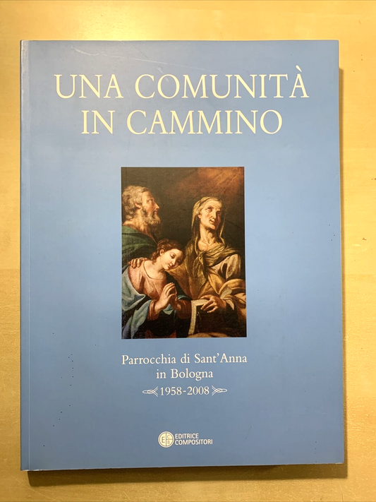 UNA COMUNITÀ IN CAMMINO - PARROCCHIA DI SANT'ANNA IN BOLOGNA. ED COMPOSITORI #