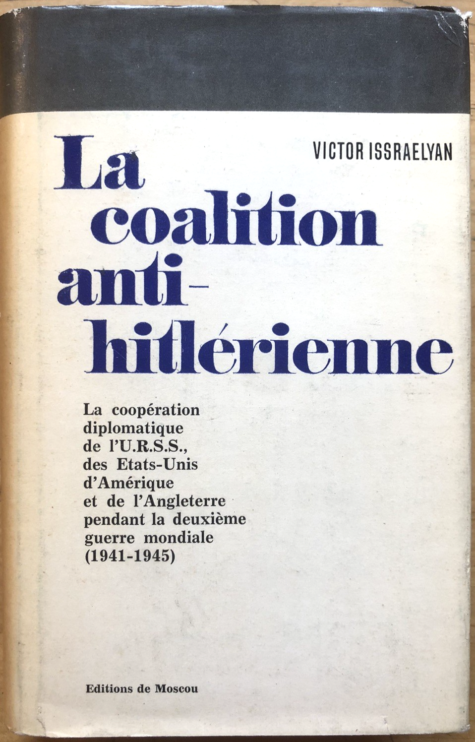 La coalition anti-hitlèrienne - Victor Issraelyan, Editions du Moscou 1971