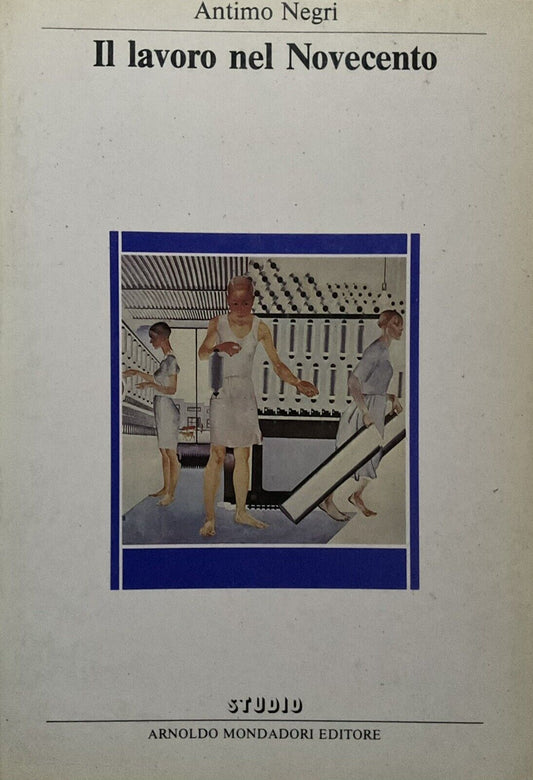 Il lavoro nel novecento, Antimo Negri - Mondadori
