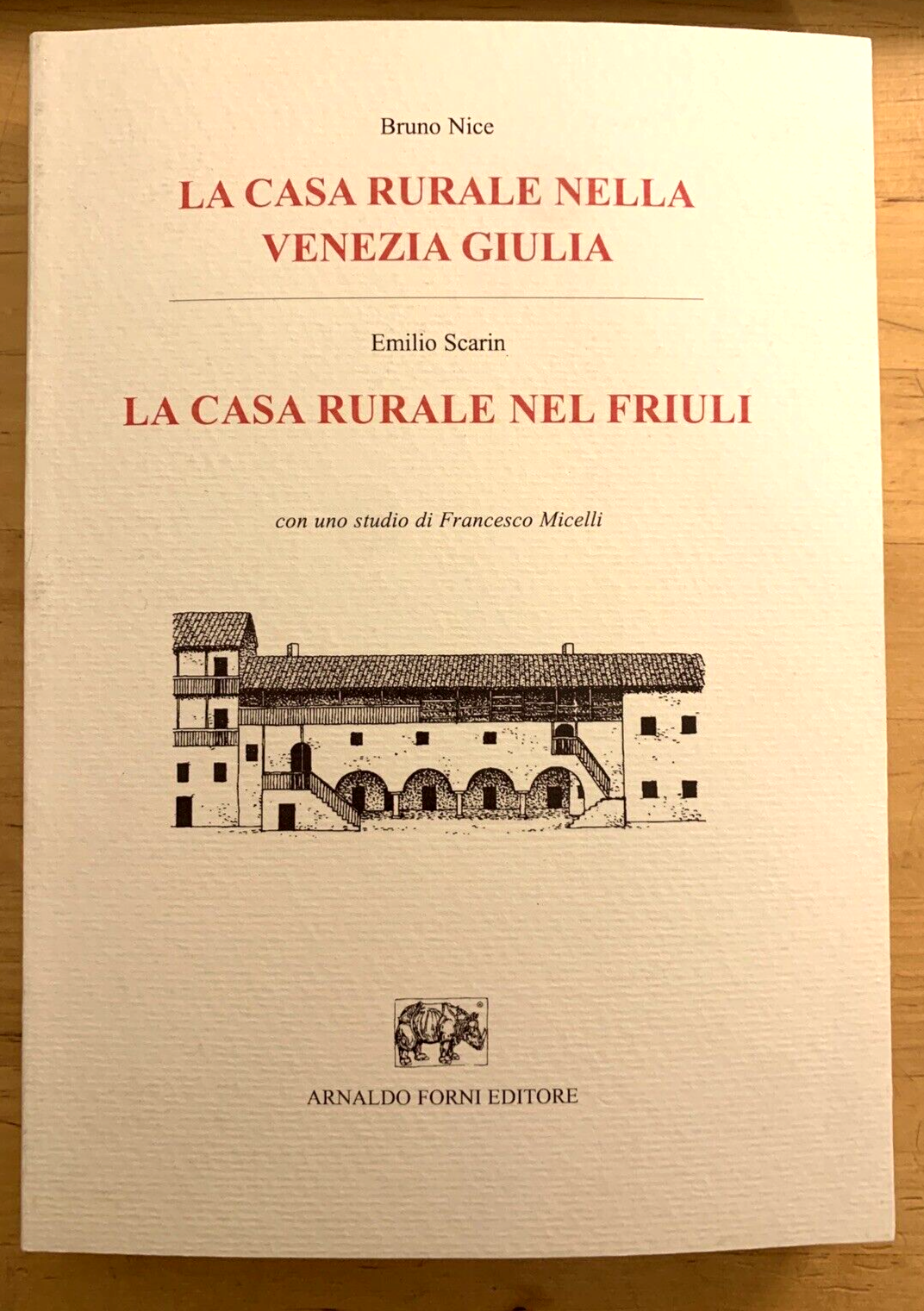LA CASA RURALE NELLA VENEZIA GIULIA, LA CASA RURALE NEL FRIULI. ARNALDO FORNI ed