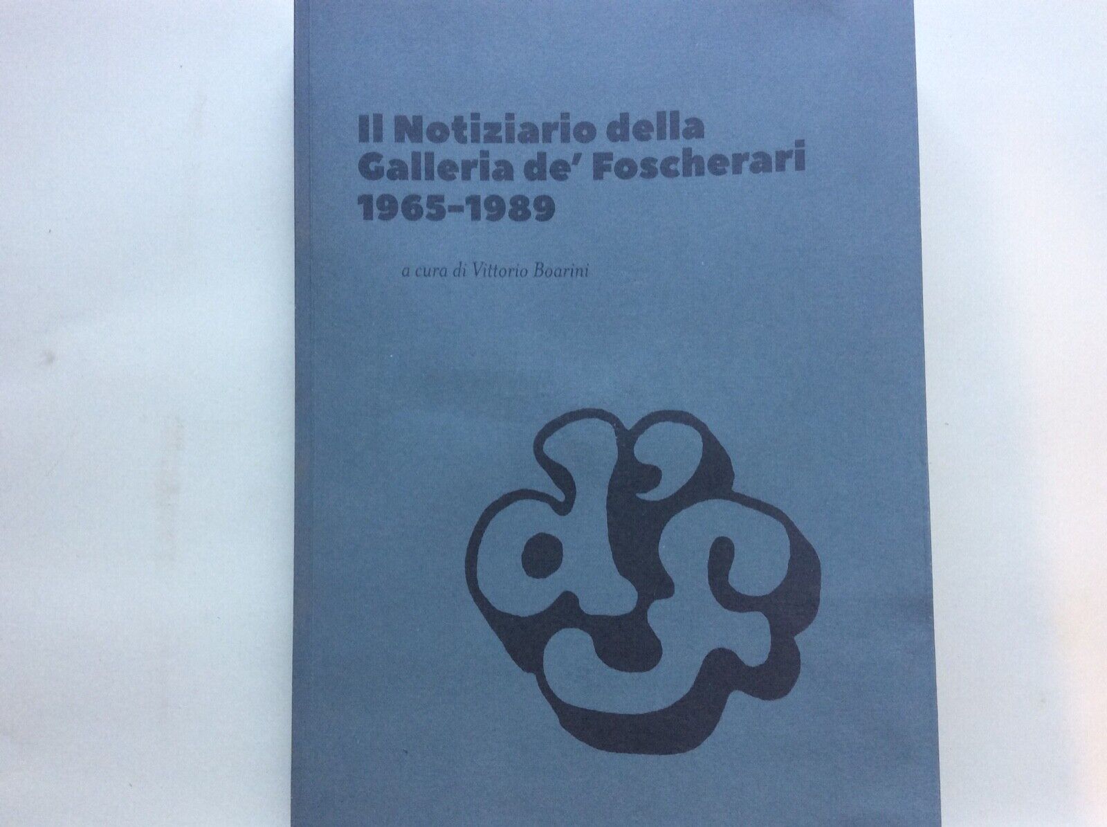 IL NOTIZIARIO DELLA GALLERIA DE’FOSCHERARI 1965-1989, a cura di VITTORIO BOARINI