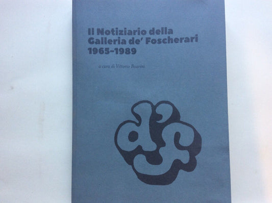 IL NOTIZIARIO DELLA GALLERIA DE’FOSCHERARI 1965-1989, a cura di VITTORIO BOARINI