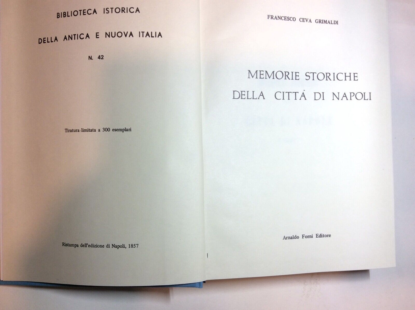 MEMORIE STORICHE DELLA CITTÀ DI NAPOLI  - CEVA GRIMALDI Arnaldo FORNI ANASTATICA