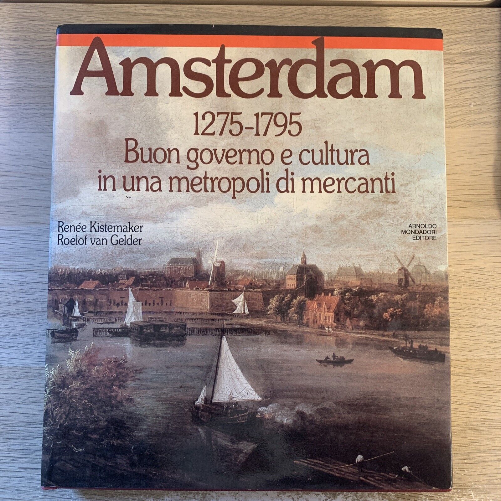 Amsterdam 1275-1795 - Renée Kistemaker, Roelof van Gelder ,Mondadori