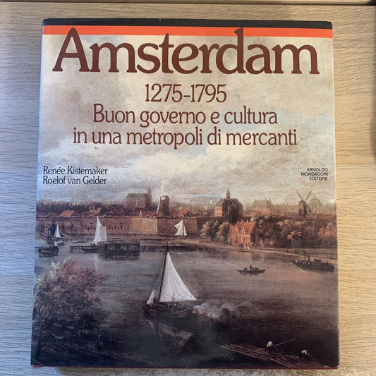 Amsterdam 1275-1795 - Renée Kistemaker, Roelof van Gelder ,Mondadori